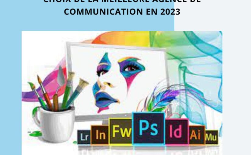 CHOIX DE LA MEILLEURE AGENCE DE COMMUNICATION EN 2023