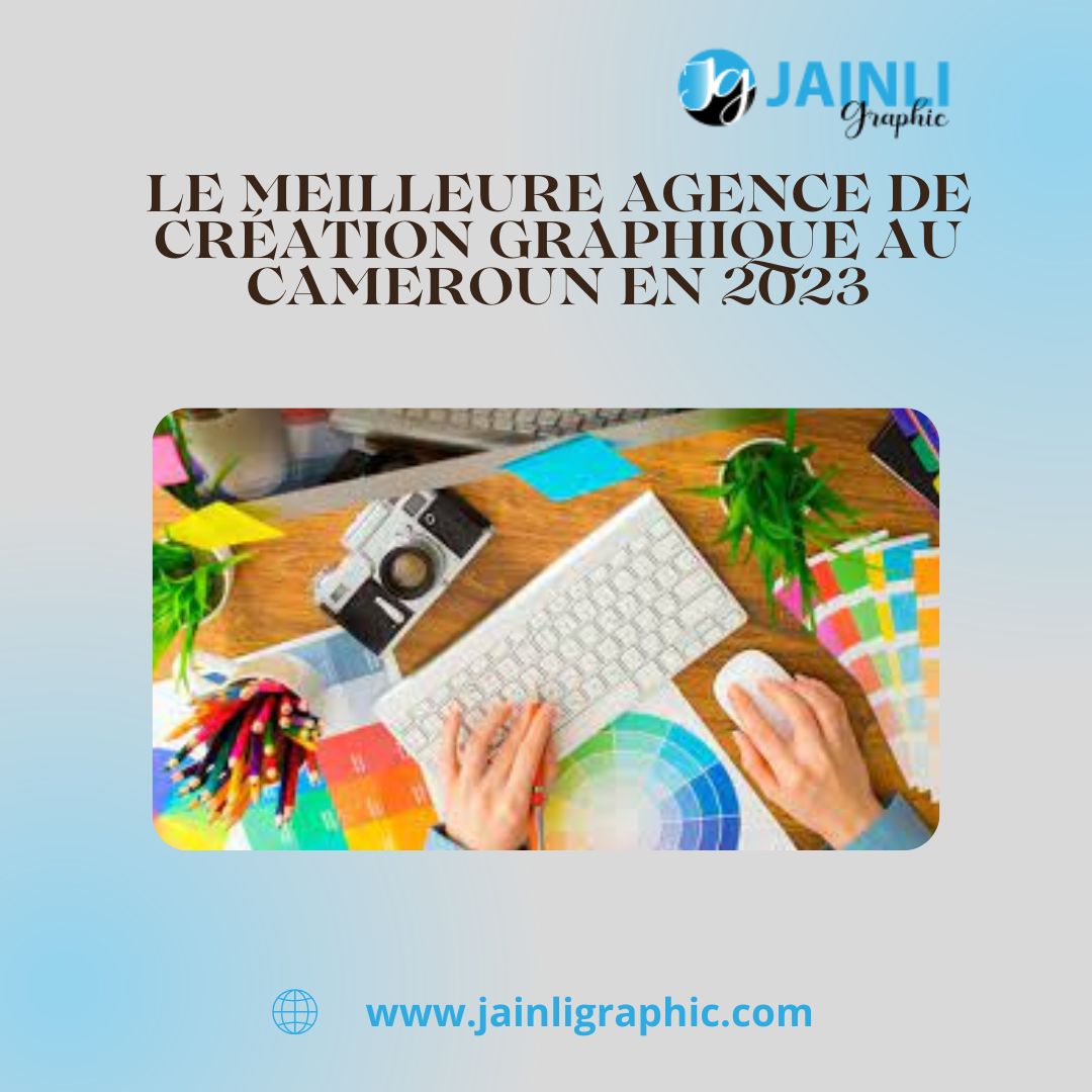 LE MEILLEURE AGENCE DE CRÉATION GRAPHIQUE AU CAMEROUN EN 2023